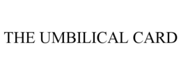 THE UMBILICAL CARD trademark