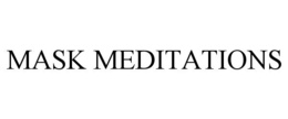 MASK MEDITATIONS trademark