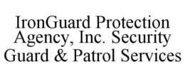IRONGUARD PROTECTION AGENCY, INC. SECURITY GUARD & PATROL SERVICES trademark