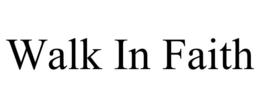 WALK IN FAITH trademark