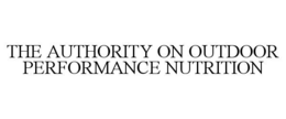 THE AUTHORITY ON OUTDOOR PERFORMANCE NUTRITION trademark
