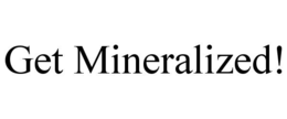 GET MINERALIZED! trademark