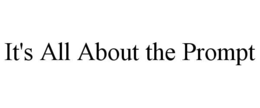 IT'S ALL ABOUT THE PROMPT trademark