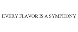 EVERY FLAVOR IS A SYMPHONY trademark