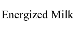 ENERGIZED MILK trademark