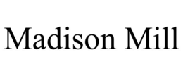 MADISON MILL trademark