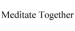 MEDITATE TOGETHER trademark
