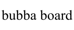 BUBBA BOARD trademark
