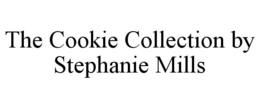 THE COOKIE COLLECTION BY STEPHANIE MILLS trademark