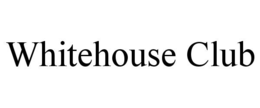 WHITEHOUSE CLUB trademark