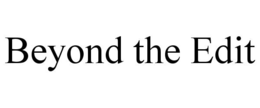 BEYOND THE EDIT trademark