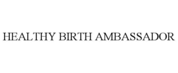 HEALTHY BIRTH AMBASSADOR trademark