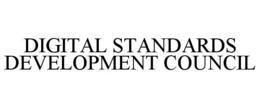 DIGITAL STANDARDS DEVELOPMENT COUNCIL trademark