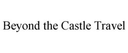 BEYOND THE CASTLE TRAVEL trademark