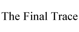 THE FINAL TRACE trademark