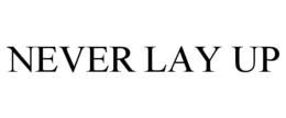 NEVER LAY UP trademark