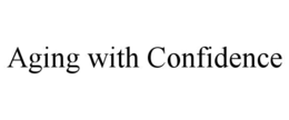 AGING WITH CONFIDENCE trademark