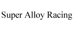 SUPER ALLOY RACING trademark
