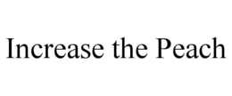 INCREASE THE PEACH trademark