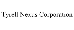 TYRELL NEXUS CORPORATION trademark