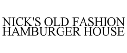 NICK'S OLD FASHION HAMBURGER HOUSE trademark