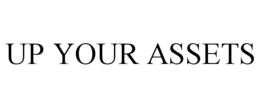 UP YOUR ASSETS trademark