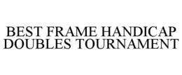 BEST FRAME HANDICAP DOUBLES TOURNAMENT trademark