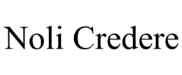 NOLI CREDERE trademark
