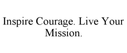 INSPIRE COURAGE. LIVE YOUR MISSION. trademark