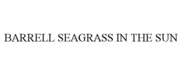 BARRELL SEAGRASS IN THE SUN trademark