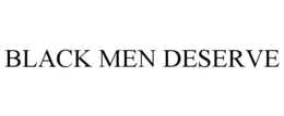 BLACK MEN DESERVE trademark