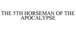 THE 5TH HORSEMAN OF THE APOCALYPSE trademark
