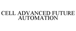 CELL ADVANCED FUTURE AUTOMATION trademark