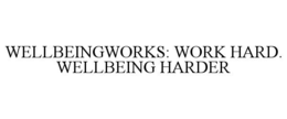 WELLBEINGWORKS: WORK HARD. WELLBEING HARDER trademark
