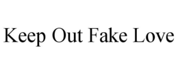 KEEP OUT FAKE LOVE trademark