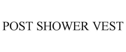 POST SHOWER VEST trademark