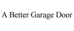 A BETTER GARAGE DOOR trademark