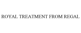 ROYAL TREATMENT FROM REGAL trademark