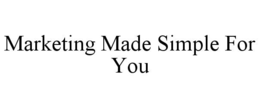 MARKETING MADE SIMPLE FOR YOU trademark