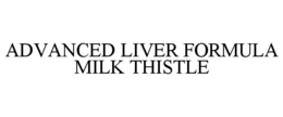 ADVANCED LIVER FORMULA MILK THISTLE trademark