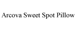 ARCOVA SWEET SPOT PILLOW trademark