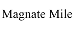 MAGNATE MILE trademark