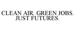 CLEAN AIR. GREEN JOBS. JUST FUTURES. trademark