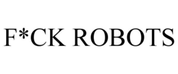 F*CK ROBOTS trademark
