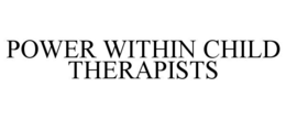 POWER WITHIN CHILD THERAPISTS trademark