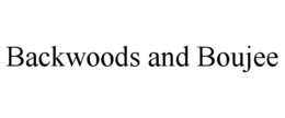 BACKWOODS AND BOUJEE trademark