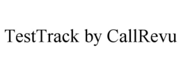 TESTTRACK BY CALLREVU trademark