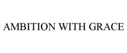 AMBITION WITH GRACE trademark