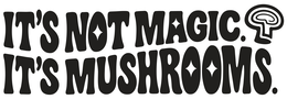 IT'S NOT MAGIC. IT'S MUSHROOMS. trademark