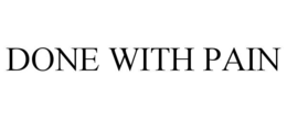 DONE WITH PAIN trademark